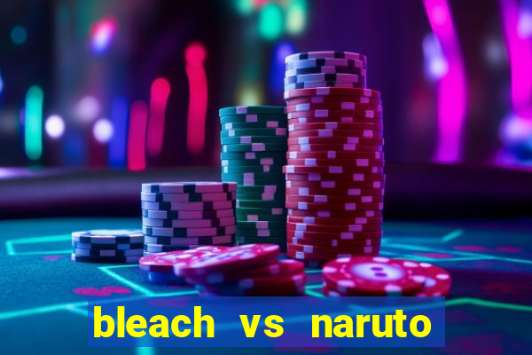 bleach vs naruto 2.6 jogos de luta